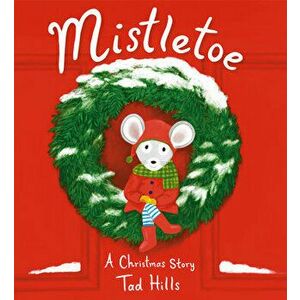 Mistletoe: A Christmas Story, Library Binding - Tad Hills imagine