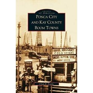 Ponca City and Kay County Boom Towns, Hardcover - Clyda Franks imagine