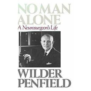 No Man Alone: A Surgeons Life, Hardcover - Wilder Penfield imagine