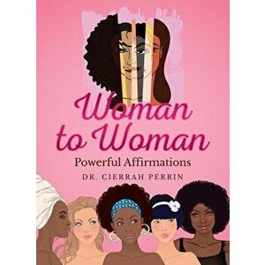 Woman to Woman: Powerful Affirmations, Paperback - Cierrah Perrin imagine