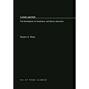 Loneliness: The Experience of Emotional and Social Isolation, Paperback - Robert Weiss imagine