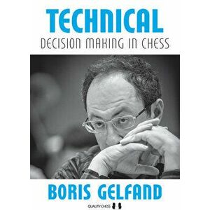 Technical Decision Making in Chess, Paperback - Boris Gelfand imagine