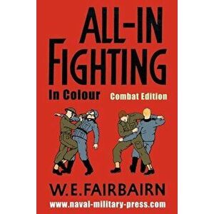 All-in Fighting In Colour - Combat Edition, Hardcover - W. E. Fairbairn imagine