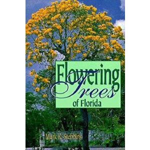 Flowering Trees of Florida, Paperback - Mark Stebbins imagine