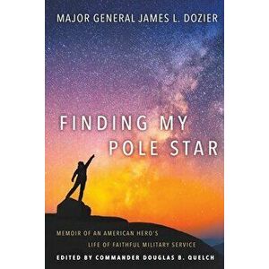 Finding My Pole Star: Memoir of an American hero's life of faithful military service and as an active business and community leader - Major General Ja imagine
