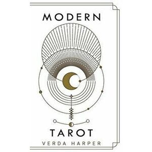 Modern tarot: The ultimate guide to the mystery, witchcraft, cards, decks, spreads and how to avoid traps and understand the symboli - Verda Harper imagine