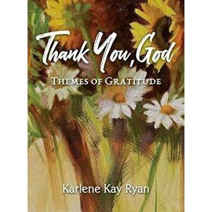 Thank You, God: Themes of Gratitude, Hardcover - Karlene Kay Ryan imagine