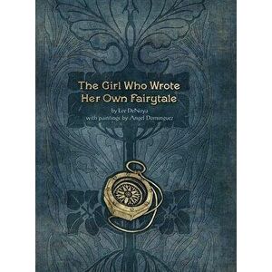 The Girl Who Wrote Her Own Fairytale, Hardcover - Lee Denoya imagine