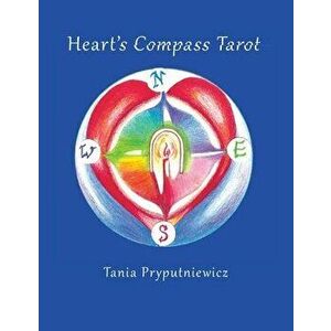 Heart's Compass Tarot: Discover Tarot Journaling & Create Your Own Cards, Paperback - Tania Pryputniewicz imagine