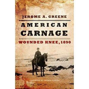 American Carnage, Paperback - Jerome a. Greene imagine