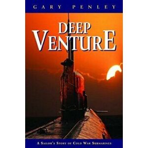 Deep Venture: A Sailor's Story of Cold War Submarines, Hardcover - Gary Penley imagine