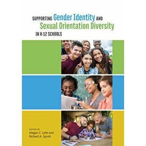 Supporting Gender Identity and Sexual Orientation Diversity in K-12 Schools, Paperback - Megan C. Lytle imagine
