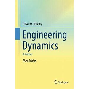 Engineering Dynamics: A Primer, Hardcover - Oliver M. O'Reilly imagine