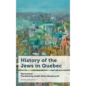 History of the Jews in Quebec, Hardcover - Pierre Anctil imagine