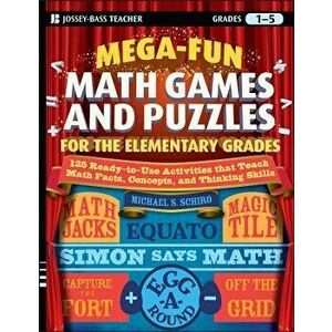 Mega-Fun Math Games and Puzzles for the Elementary Grades: Over 125 Activities That Teach Math Facts, Concepts, and Thinking Skills - Michael S. Schir imagine