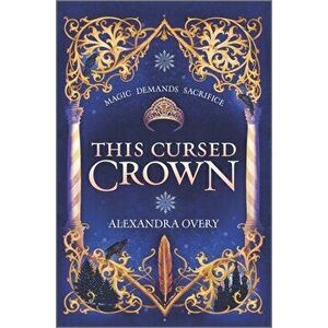 This Cursed Crown, Hardcover - Alexandra Overy imagine