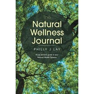 The Natural Wellness Journal: A Lay Person's Guide to Your Natural Health Systems Through Meditation, Breathwork, Gratitude and over 50 Simple Techn - imagine