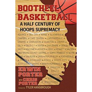 Bootheel Basketball--A Half Century of Hoops Supremacy, Hardcover - Erwin Porter imagine