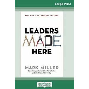 Leaders Made Here: Building a Leadership Culture (16pt Large Print Edition), Paperback - Mark Miller imagine