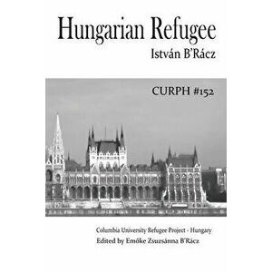 Hungarian Refugee, Paperback - Emoke Zsuzsanna B'Racz imagine