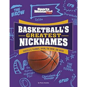 Basketball's Greatest Nicknames: Chocolate Thunder, Spoon, the Brow, and More!, Hardcover - Thom Storden imagine