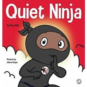 Quiet Ninja: A Children's Book About Learning How Stay Quiet and Calm in Quiet Settings, Hardcover - Mary Nhin imagine