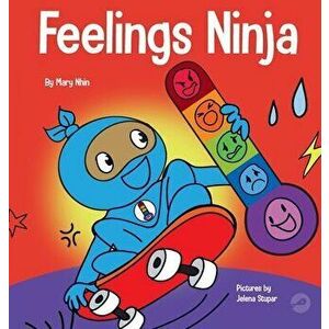 Feelings Ninja: A Social, Emotional Children's Book About Recognizing and Identifying Your Feelings, Sad, Angry, Happy - Mary Nhin imagine