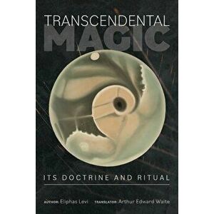 Transcendental Magic: Its Doctrine and Ritual, Paperback - Eliphas Levi imagine