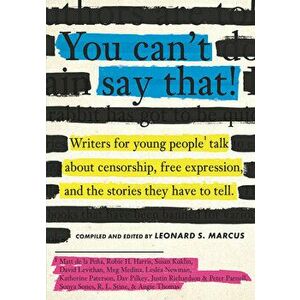 You Can't Say That!: Writers for Young People Talk about Censorship, Free Expression, and the Stories They Have to Tell - Leonard S. Marcus imagine