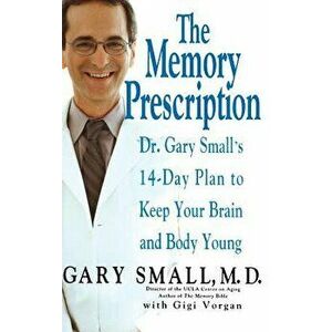 The Memory Prescription: Dr. Gary Small's 14-Day Plan to Keep Your Brain and Body Young, Hardcover - Gary Small imagine