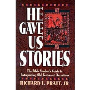 He Gave Us Stories: The Bible Student's Guide to Interpreting Old Testament Narratives, Paperback - Richard L. Pratt imagine