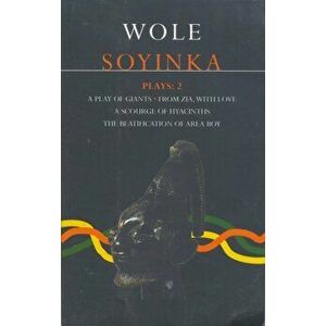 Soyinka Plays: 2: A Play of Giants; From Zia with Love; A Source of Hyacinths; The Beatification of Area Boy, Paperback - Wole Soyinka imagine