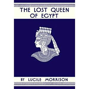 The Lost Queen of Egypt, Hardcover - Lucile Morrison imagine