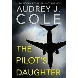 The Pilot's Daughter, Hardcover - Audrey J. Cole imagine