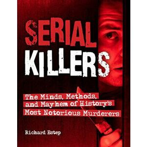 Serial Killers: The Minds, Methods, and Mayhem of History's Most Notorious Murderers, Hardcover - *** imagine