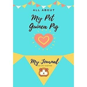All About My Pet - Guinea Pig: My Journal Our Life Together, Paperback - Petal Publishing Co imagine