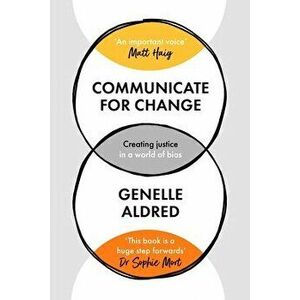 Communicate for Change: Creating Justice in a World of Bias, Paperback - Genelle Aldred imagine