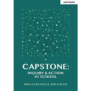 Capstone: Inquiry & Action at School, Paperback - Nina Leacock imagine