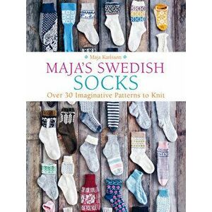 Maja's Swedish Socks: Over 35 Imaginative Patterns to Knit, Hardcover - Maja Karlsson imagine