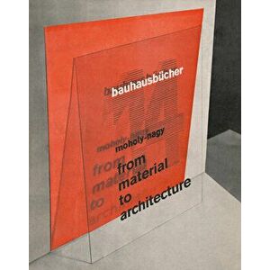 László Moholy-Nagy: From Material to Architecture: Bauhausbücher 14, Hardcover - Laszlo Moholy-Nagy imagine