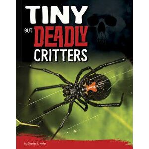 Tiny But Deadly Critters, Hardcover - Charles C. Hofer imagine