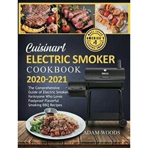 Cuisinart Electric Smoker Cookbook 2020-2021: The Comprehensive Guide of Electric Smoker for Anyone Who Loves Foolproof Flavorful Smoking BBQ Recipes imagine