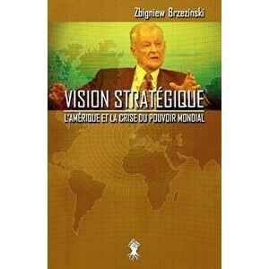 Vision stratégique: L'Amérique et la crise du pouvoir mondial, Paperback - Zbigniew Brzezinski imagine