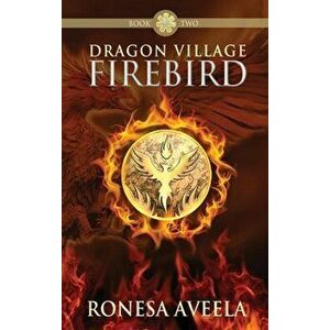 Dragon Village Firebird, Hardcover - Ronesa Aveela imagine