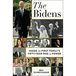 The Bidens: Inside the First Family's Fifty-Year Rise to Power, Hardcover - Ben Schreckinger imagine