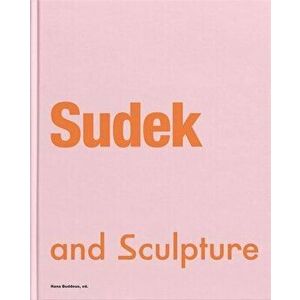 Sudek and Sculpture, Hardcover - Hana Buddeus imagine