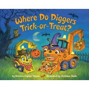 Where Do Diggers Trick-Or-Treat?, Board book - Brianna Caplan Sayres imagine