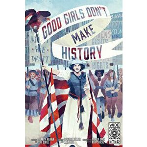 Good Girls Don't Make History, Hardcover - Elizabeth Kiehner imagine