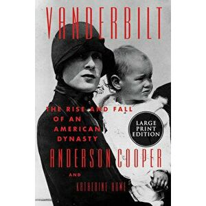 Vanderbilt: The Rise and Fall of an American Dynasty, Paperback - Anderson Cooper imagine