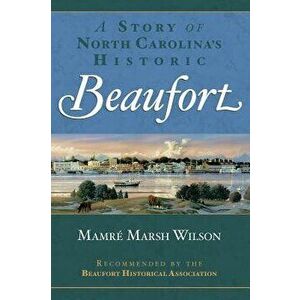 A Story of North Carolina's Historic Beaufort, Hardcover - Mamre Marsh Wilson imagine
